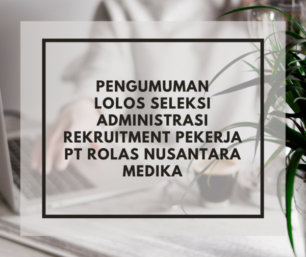 Read more about the article Pengumuman Lolos Seleksi Administrasi Rekrutmen Pekerja PT Rolas Nusantara Medika 2022
